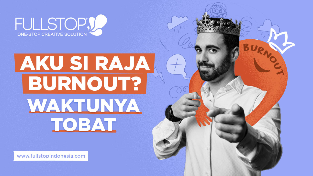 Aku Si Raja Burnout? Waktunya Tobat